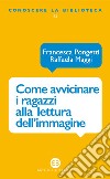 Come avvicinare i ragazzi alla lettura dell'immagine. Una proposta di lavoro per la biblioteca e la scuola libro