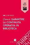 Come garantire la continuità operativa in biblioteca libro