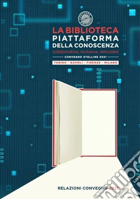 La biblioteca piattaforma della conoscenza. Collaborativa, inclusiva, reticolare. Convegno Stelline 2021
