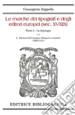 Le marche dei tipografi e degli editori europei (sec. XV-XIX). Vol. 4: Parlanti dell'insegna (Allegorie e simboli) (3844-5144) libro