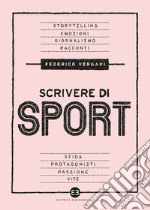 Scrivere di sport. Storie, biografie e giornalismo tra carta e web libro