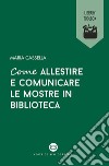 Come allestire e comunicare le mostre in biblioteca libro