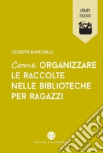 Come organizzare le raccolte nelle biblioteche per ragazzi libro