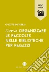 Come organizzare le raccolte nelle biblioteche per ragazzi libro