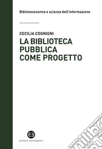 La biblioteca pubblica come progetto. Metodi e strumenti per interpretare la contemporaneità