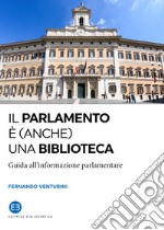 Il parlamento è (anche) una biblioteca. Guida all'informazione parlamentare libro