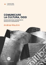 Comunicare la cultura oggi. Nuova ediz.