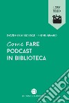 Come fare podcast in biblioteca libro