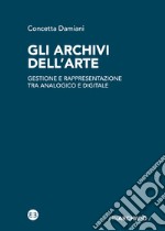 Gli archivi dell'arte. Gestione e rappresentazione tra analogico e digitale