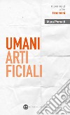 Umani artificiali. Per un approccio umanistico all'AI libro