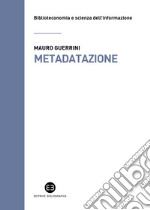 Metadatazione. La catalogazione in era digitale libro