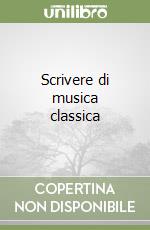 Scrivere di musica classica libro