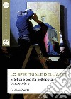 Lo spirituale dell'arte. Estetica e società nell'epoca postsecolare libro di Zanchi Giuliano