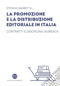 La promozione e la distribuzione editoriale in Italia. Contratti e disciplina giuridica