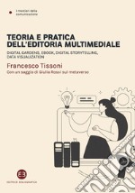 Teoria e pratica dell'editoria multimediale. Digital gardens, ebook, digital storytelling, data visualization libro