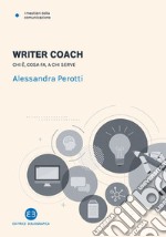 Writer coach. Chi è, cosa fa, a chi serve libro