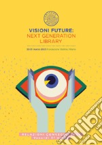 Visioni future: Next Generation Library. Relazioni Convegno 2023. Giovedi 30 marzo libro