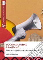 Sociocultural branding. Principi e tendenze dell'attivismo di marca libro