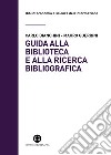 Guida alla biblioteca e alla ricerca bibliografica libro di Bianchini Carlo Guerrini Mauro