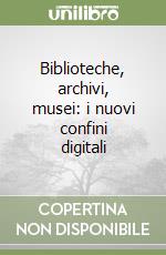 Biblioteche, archivi, musei: i nuovi confini digitali