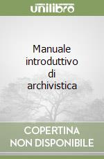 Manuale introduttivo di archivistica libro