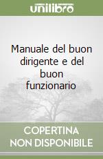 Manuale del buon dirigente e del buon funzionario