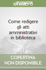 Come redigere gli atti amministrativi in biblioteca libro