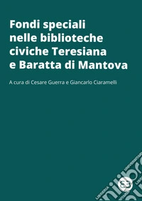 Fondi speciali nelle biblioteche civiche Teresiana e Baratta di Mantova libro