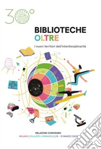 Biblioteche oltre. I nuovi territori dell'interdisciplinarità libro