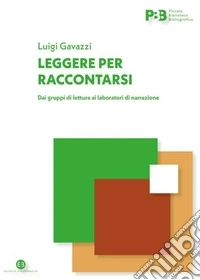 Leggere per raccontarsi. Dai gruppi di lettura ai laboratori di narrazione libro