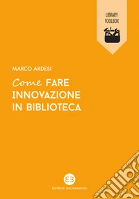 Come fare innovazione in biblioteca libro