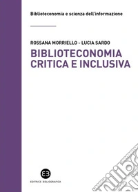 Biblioteconomia critica e inclusiva. Teorie, pratiche e prospettive libro