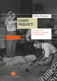 Corpi inquieti. Le narrazioni mediche e culturali del tarantismo libro