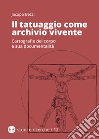 Il tatuaggio come archivio vivente. Cartografie del corpo e sua documentalità libro