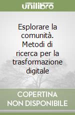 Esplorare la comunità. Metodi di ricerca per la trasformazione digitale libro