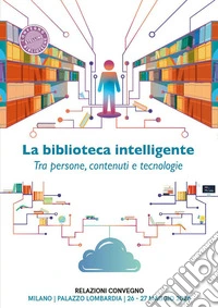 La biblioteca intelligente. Tra persone, contenuti e tecnologie