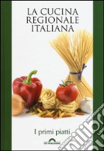 I primi piatti. La cucina regionale italiana libro