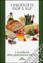 I prodotti DOP e IGP. L'eccellenza della gastronomia italiana libro