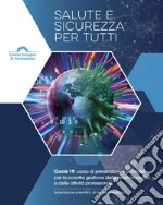 Salute e sicurezza per tutti. Covid-19: corso di prevenzione e profilassi per la corretta gestione delle relazioni sociali e delle attività professionali libro