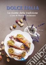 Dolce Italia. Le ricette della tradizione libro