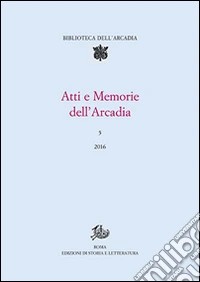 Atti e memorie dell'Arcadia  (2016). Vol. 5