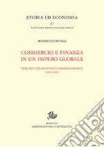 Commercio e finanza in un impero globale. Mercanti milanesi nella penisola iberica (1570-1610) libro