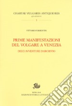 Prime manifestazioni del volgare a Venezia. Dieci avventure d'archivio