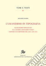 L'umanesimo in tipografia. Alessandro Minuziano e il genero Leonardo Vegio editori e stampatori (Milano, 1486-1521) libro