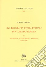 Una biografia intellettuale di Vilfredo Pareto. Vol. 2: Le illusioni e le delusioni della libertà (1890-1898) libro