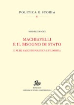 Machiavelli e il bisogno di Stato. E altri saggi di politica e filosofia libro