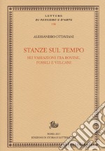 Stanze sul tempo. Sei variazioni tra rovine, fossili e vulcani libro