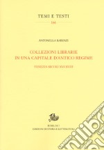 Collezioni librarie in una capitale d'antico regime. Venezia secoli XVI-XVII