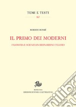 Il primo dei moderni. Filosofia e scienza in Bernardino Telesio libro