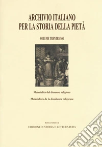 Archivio italiano per la storia della pietà. Ediz. italiana e francese. Vol. 30: Materialità del dissenso religioso libro
